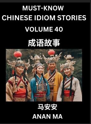 Chinese Idiom Stories (Part 40)- Learn Chinese History and Culture by Reading Must-know Traditional Chinese Stories, Easy Lessons, Vocabulary, Pinyin, English, Simplified Characters, HSK All Levels - Anan Ma - cover