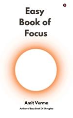 Easy Book of Focus: Wrestle Back Your Focus From Chaos