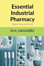 Essential Industrial Pharmacy: Bridging Theory and Practice