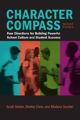 Character Compass: Four Directions for Building Powerful School Culture and Student Success - Scott Seider,Shelby Clark,Madora Soutter - cover