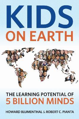 Kids on Earth: The Learning Potential of 5 Billion Minds - Howard Blumenthal,Robert C. Pianta - cover