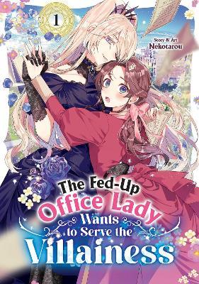 The Fed-Up Office Lady Wants to Serve the Villainess Vol. 1 - Nekotarou - cover