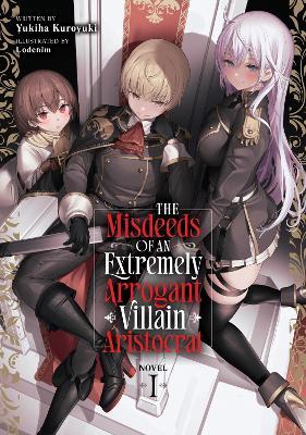 The Misdeeds of an Extremely Arrogant Villain Aristocrat (Light Novel) Vol. 1 - Yukiha Kuroyuki - cover