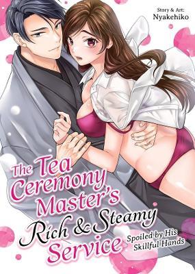 The Tea Ceremony Master's Rich and Steamy Service: Spoiled by His Skillful Hands - Nyakehiko - cover