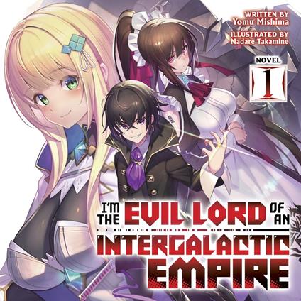 I'm the Evil Lord of an Intergalactic Empire! (Light Novel) Vol. 1