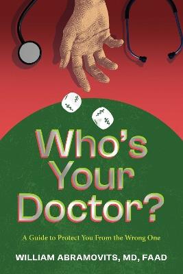 Who's Your Doctor?: A Guide to Protect You From the Wrong One - William Abramovits - cover