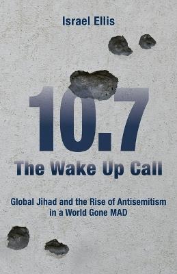 The Wake Up Call: Global Jihad and the Rise of Antisemitism in a World Gone MAD - Israel Ellis - cover