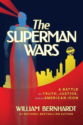 The Superman Wars: A Battle for Truth, Justice, and an American Icon - William Bernhardt - cover