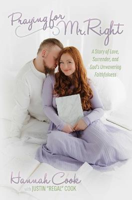 Praying for Mr. Right: A Story of Love, Surrender, and God's Unwavering Faithfulness - Hannah Cook - cover