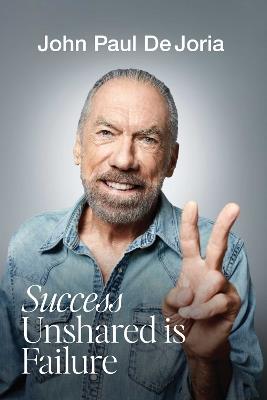 Success Unshared is Failure - John Paul DeJoria - cover