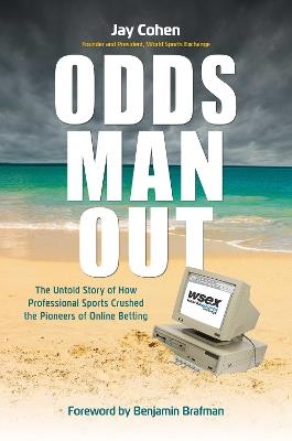 Odds Man Out: The Untold Story of How Professional Sports Crushed the Pioneers of Online Betting - Jay Cohen - cover