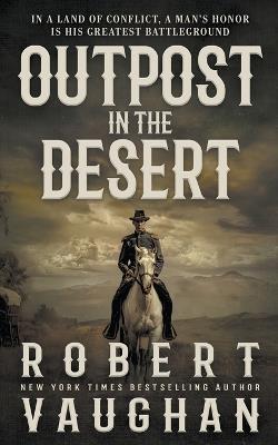 Outpost in the Desert: A Classic Western Novel - Robert Vaughan - cover