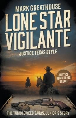 Lone Star Vigilante: Justice Texas Style (A Western Adventure Series) - Mark Greathouse - cover