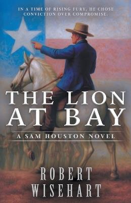 The Lion at Bay: A Western Historical Fiction Series - Robert Wisehart - cover