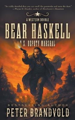Bear Haskell, U.S. Deputy Marshal: A Western Double - Peter Brandvold - cover