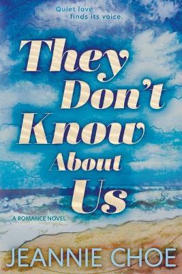 They Don't Know About Us: A Second Chance Romance - Jeannie Choe - cover