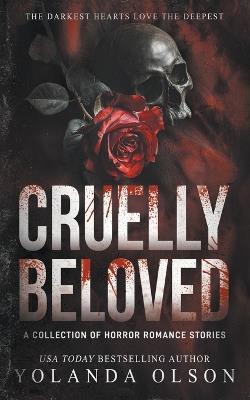 Cruelly Beloved: A Collection of Horror Romance Stories - Yolanda Olson - cover