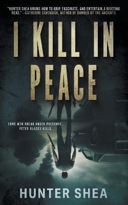 I Kill in Peace: A Pre-Apocalyptic Novella - Hunter Shea - cover