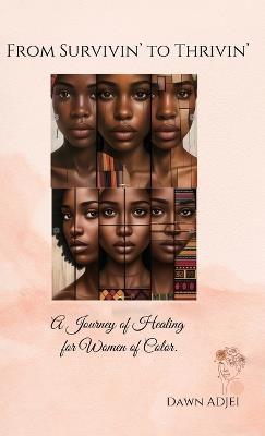 From Survivin' to Thrivin', A Journey of Healing for Women of Color - Dawn Adjei - cover