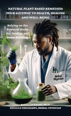 Natural Plant-Based Remedies: Your Gateway to Health, Healing and Well-Being, Relying on the Power of Herbs for Healing and Peace Building - Dr Paula - cover