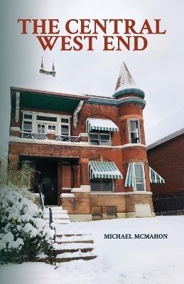 The Central West End - Michael Eugene McMahon - cover