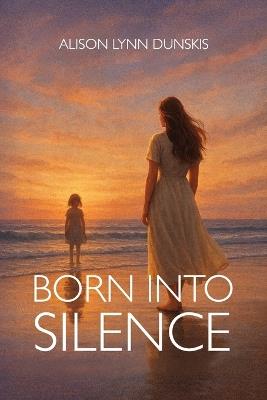 Born Into Silence - Alison Lynn Dunskis - cover