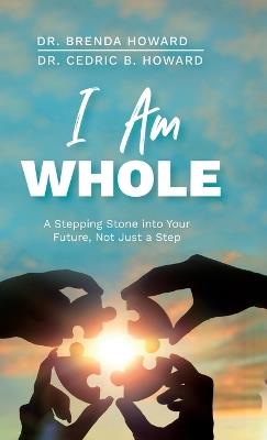 I Am Whole, A Stepping Stone into Your Future, Not Just a Step - cover