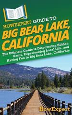 HowExpert Guide to Big Bear Lake, California: The Ultimate Guide to Discovering Hidden Gems, Experiencing Local Life, and Having Fun in Big Bear Lake, California