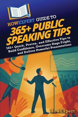 HowExpert Guide to 365+ Public Speaking Tips: 365+ Quick, Proven, and Effective Tips to Build Confidence, Overcome Stage Fright, and Deliver Powerful Presentations - Howexpert - cover
