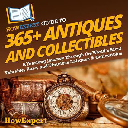 HowExpert Guide to 365+ Antiques and Collectibles