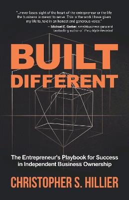 Built Different: The Entrepreneur's Playbook for Success in Independent Business Ownership - Christopher S. Hillier - cover