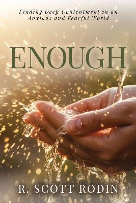Enough: Finding Deep Contentment in an Anxious and Fearful World - R. Scott Rodin - cover