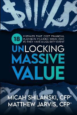 Unlocking Massive Value: 27 Mistake Advisors make when Growing, Merging or Selling their Practice - Matthew Jarvis - cover