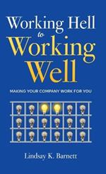 Working Hell to Working Well: Making Your Company Work for You