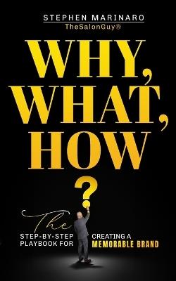 Why, What, How: The Step-by-Step Playbook for Creating a Memorable Brand:: The Step-by-Step Playbook for Creating a Memorable Brand - Stephen Marinaro - cover