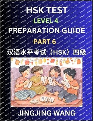 HSK Test Level 4 Preparation Guide (Part 6)- A Beginner's Course Study Material to Self-learn Mandarin Chinese Characters, Words, Example Sentences, Vocabulary, Essays and Stories to Pass Hanyu Shuiping Kaoshi, Easy Lessons, Books for HSK All Levels - Jingjing Wang - cover