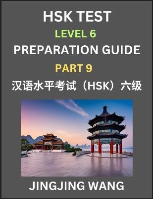 New HSK Test Level 6 Course Preparation Guide (Part 9)- A Beginner's Course Study Material to Self-learn Mandarin Chinese Characters, Words, Example Sentences, Vocabulary, Essays and Stories to Pass Hanyu Shuiping Kaoshi, Easy Lessons, Books for HSK All Le - Jingjing Wang - cover