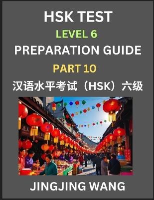 New HSK Test Level 6 Course Preparation Guide (Part 10)- A Beginner's Course Study Material to Self-learn Mandarin Chinese Characters, Words, Example Sentences, Vocabulary, Essays and Stories to Pass Hanyu Shuiping Kaoshi, Easy Lessons, Books for HSK All L - Jingjing Wang - cover