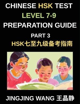 Chinese HSK Test Level 7-9 Preparation Guide (Part 3)-A Self-Study Course for Beginners to Learn Mandarin Chinese Characters, Vocabulary, Example Sentences, Essays, and Stories with Pinyin - Jingjing Wang - cover