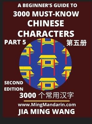 3000 Must-know Chinese Characters (Part 5) -English, Pinyin, Simplified Chinese Characters, Self-learn Mandarin Chinese Language Reading, Suitable for HSK All Levels, Second Edition - Jia Ming Wang - cover