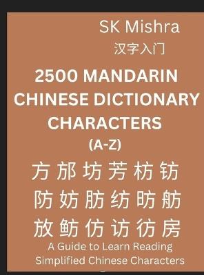 2500 Mandarin Chinese Dictionary Characters (A-Z)- Self-learn Mandarin, Easy Lessons for HSK 1-9 Beginners, Intermediate & Advanced Learners - Sk Mishra - cover