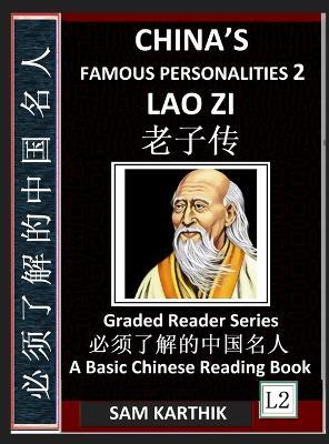 China's Famous Personalities 2: Lao Zi, Biography of a Chinese Philosopher, Most Famous People & Central Figures in History, Learn Mandarin Fast (Simplified Characters & Pinyin, Graded Reader Level 2) - Sam Karthik - cover