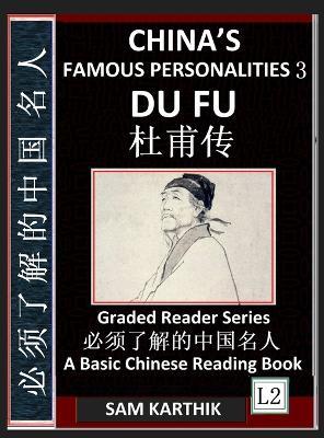 China's Famous Personalities 3: Du Fu, Life & Biography of a Chinese Poet, Most Famous People & Central Figures in History, Learn Mandarin Fast (Simplified Characters & Pinyin, Graded Reader Level 2) - Sam Karthik - cover