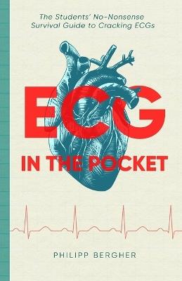 ECG in the Pocket: The Students' No-Nonsense Survival Guide to Cracking ECGs - Philipp Bergher - cover