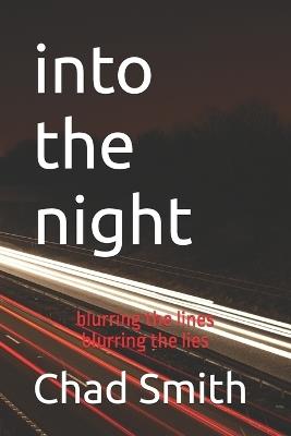 into the night: blurring the lines...blurring the lies - Chad Allen Smith - cover