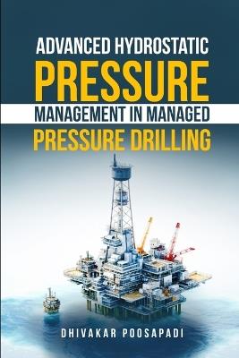 Advanced Hydrostatic Pressure Management in Managed Pressure Drilling - Dhivakar Poosapadi - cover
