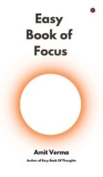 Easy Book of Focus: Wrestle Back Your Focus From Chaos