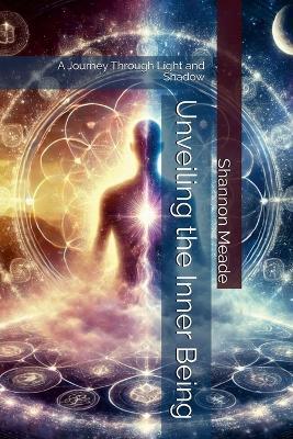 Unveiling the Inner Being: A Journey Through Light and Shadow - Shannon Meade - cover