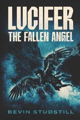 Lucifer: THE FALLEN ANGEL: When God Said Nothing - Bevin Studstill - cover