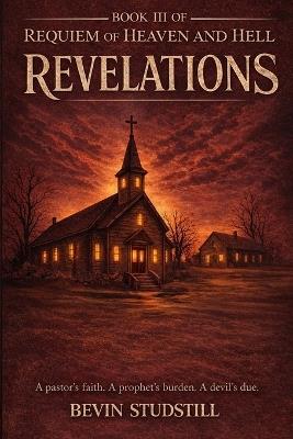 Revelations: A pastor's faith. A prophet's burden. A devil's due. - Bevin Studstill - cover